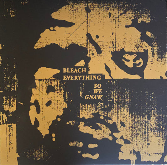 Bleach Everything – So We Gnaw